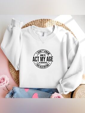 White Crewneck Sweatshirt Funny Birthday Saying Graphic Gift